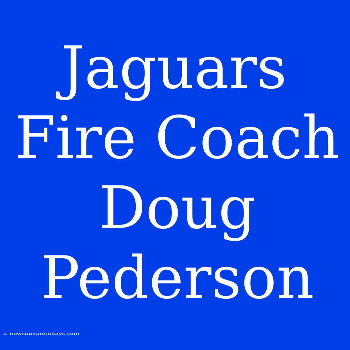 Jaguars Fire Coach Doug Pederson