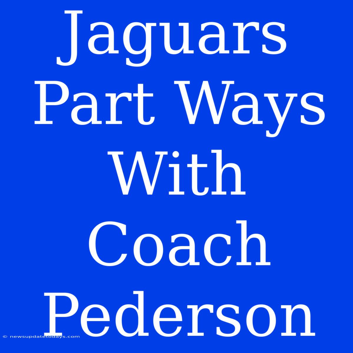 Jaguars Part Ways With Coach Pederson