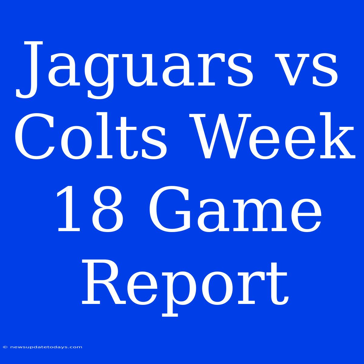 Jaguars Vs Colts Week 18 Game Report