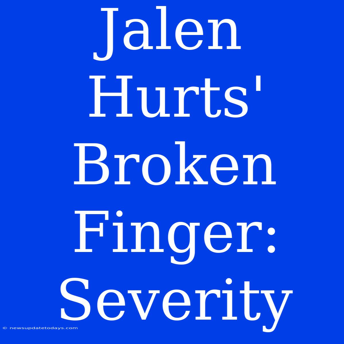 Jalen Hurts' Broken Finger: Severity