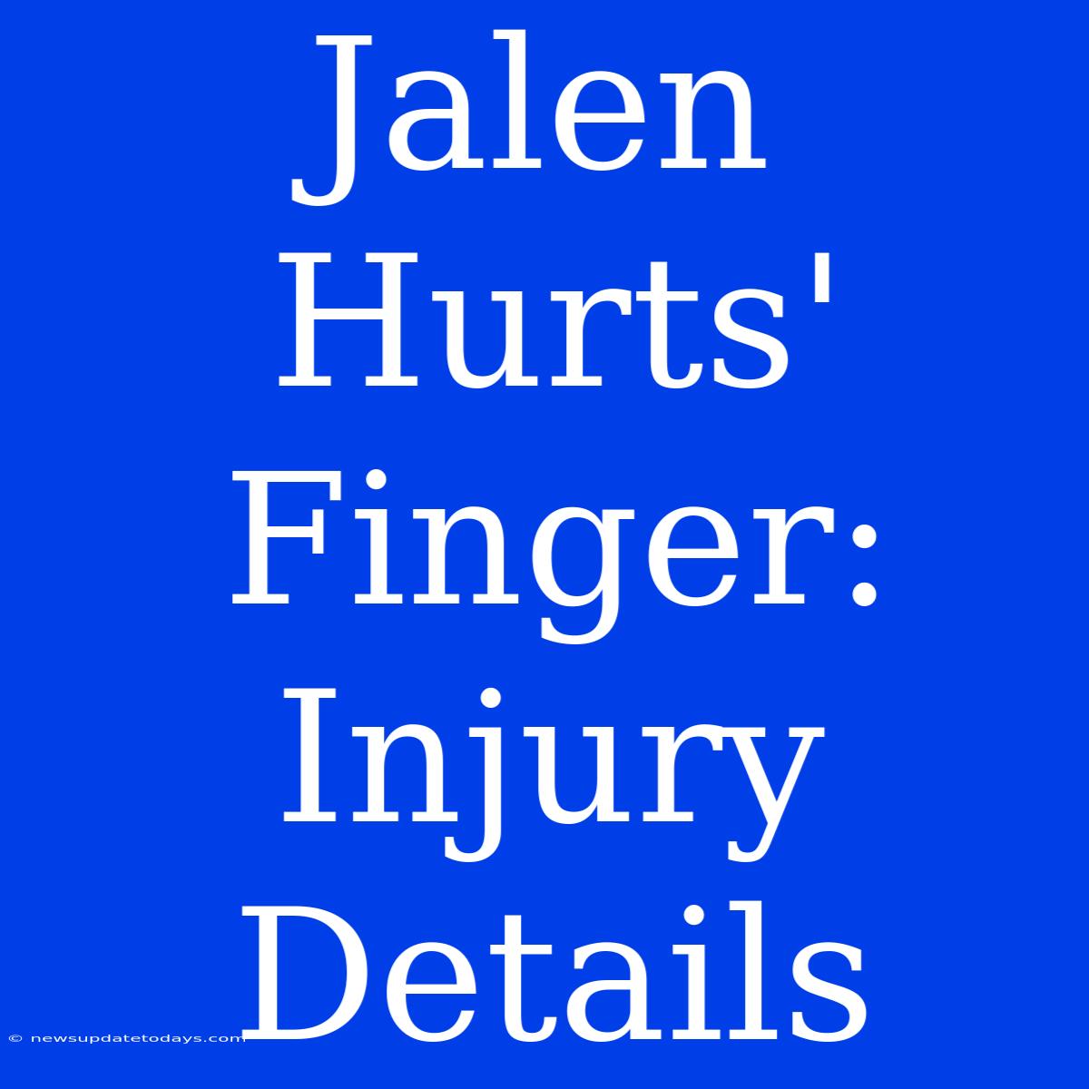 Jalen Hurts' Finger: Injury Details