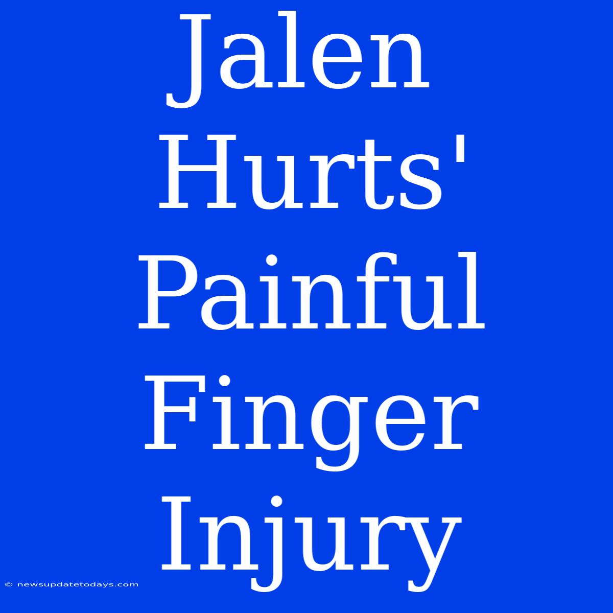 Jalen Hurts' Painful Finger Injury