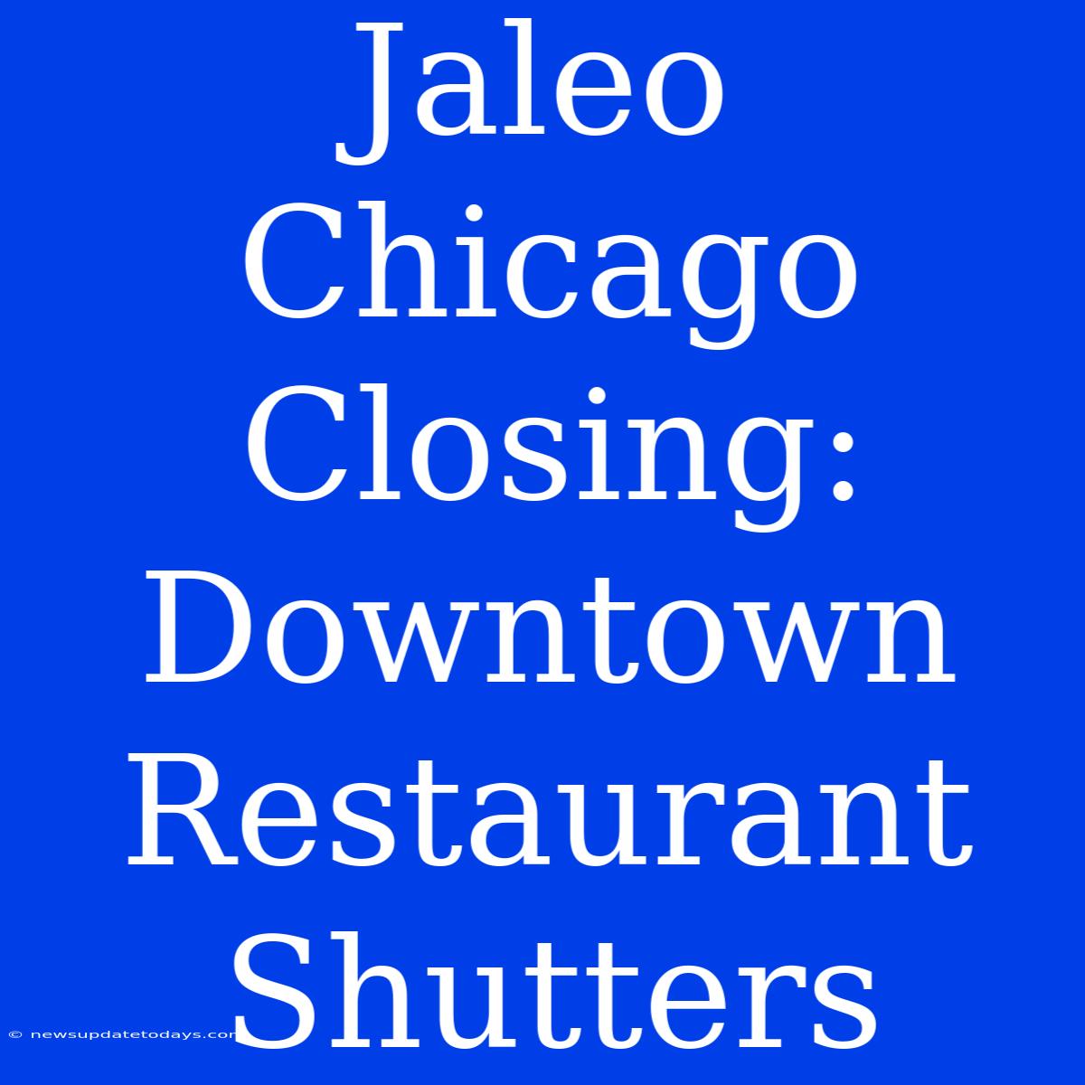 Jaleo Chicago Closing: Downtown Restaurant Shutters