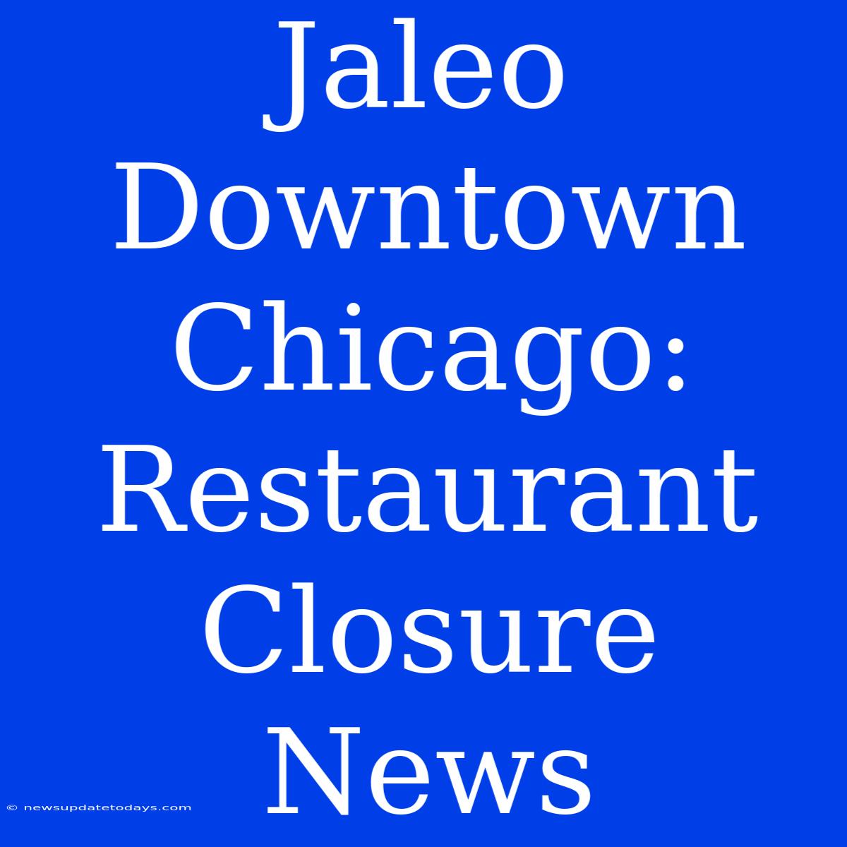 Jaleo Downtown Chicago: Restaurant Closure News