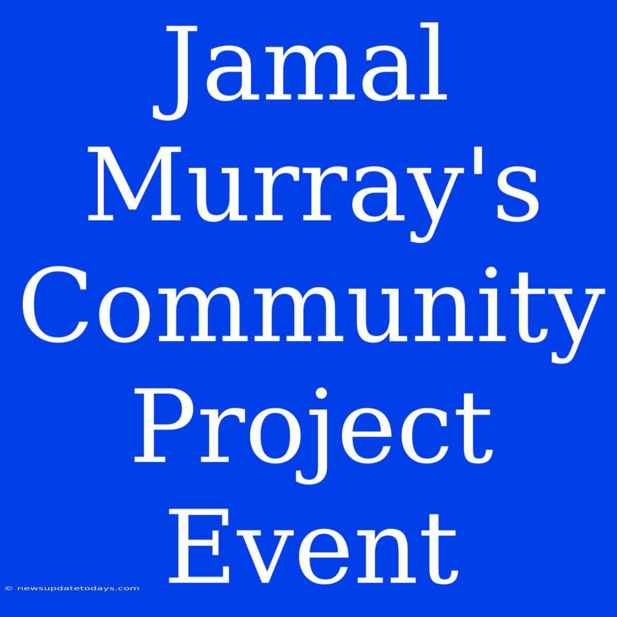 Jamal Murray's Community Project Event