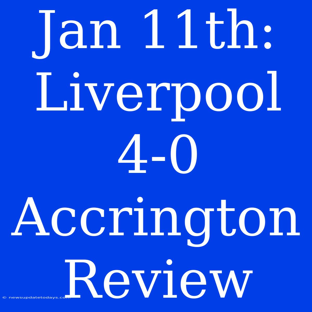 Jan 11th: Liverpool 4-0 Accrington Review