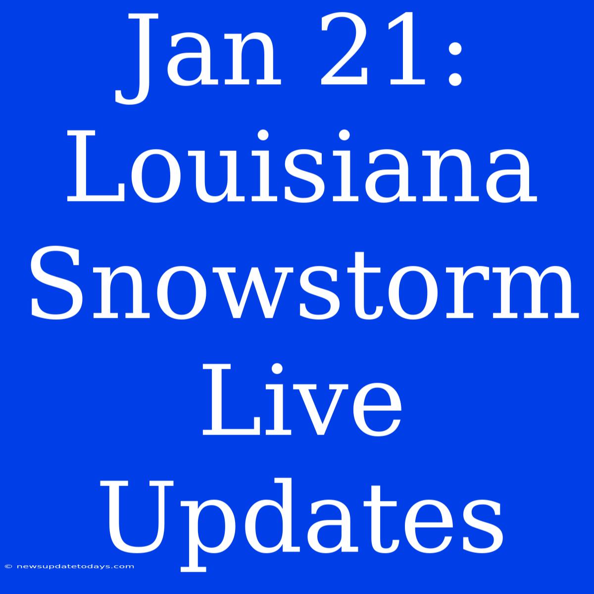 Jan 21: Louisiana Snowstorm Live Updates