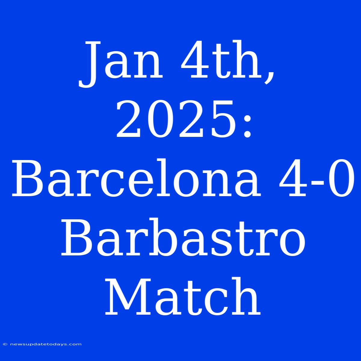 Jan 4th, 2025: Barcelona 4-0 Barbastro Match