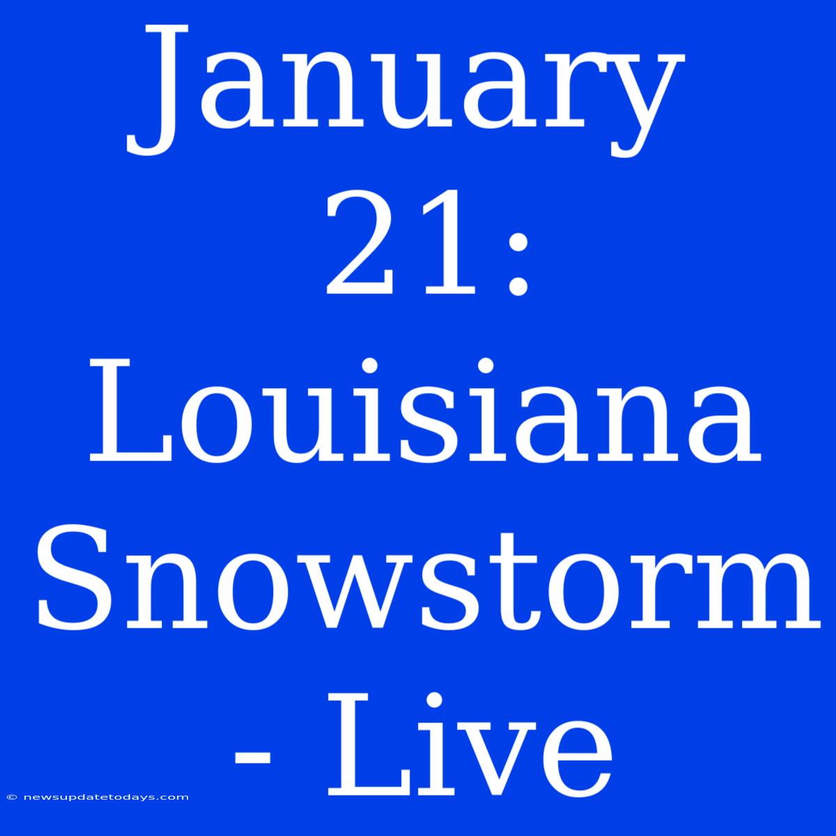 January 21: Louisiana Snowstorm - Live