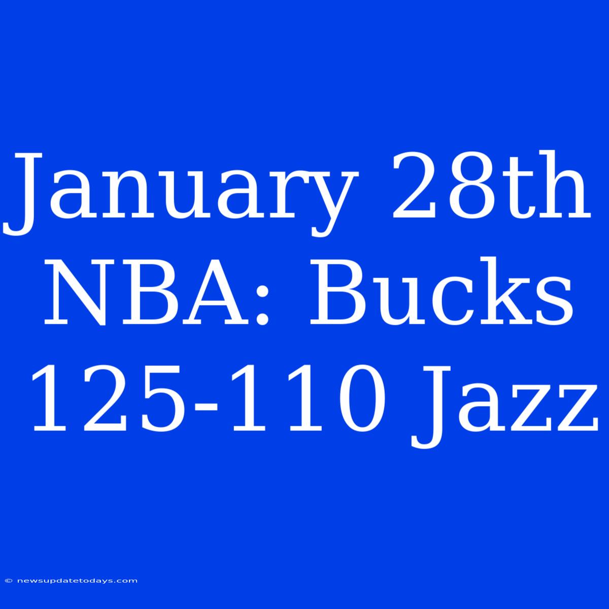 January 28th NBA: Bucks 125-110 Jazz