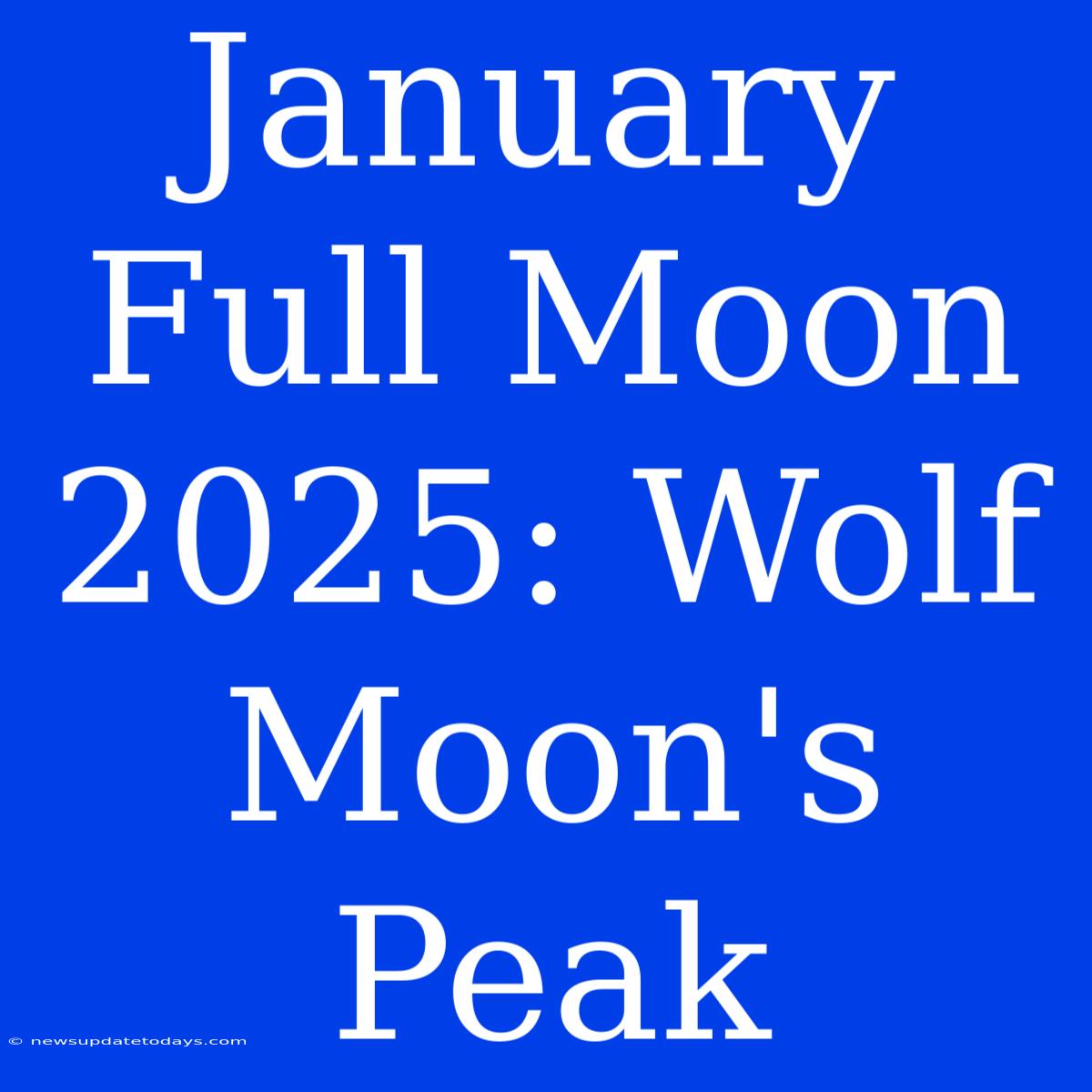 January Full Moon 2025: Wolf Moon's Peak