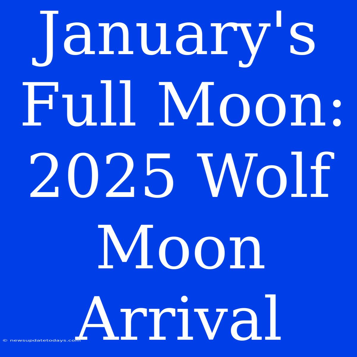 January's Full Moon: 2025 Wolf Moon Arrival