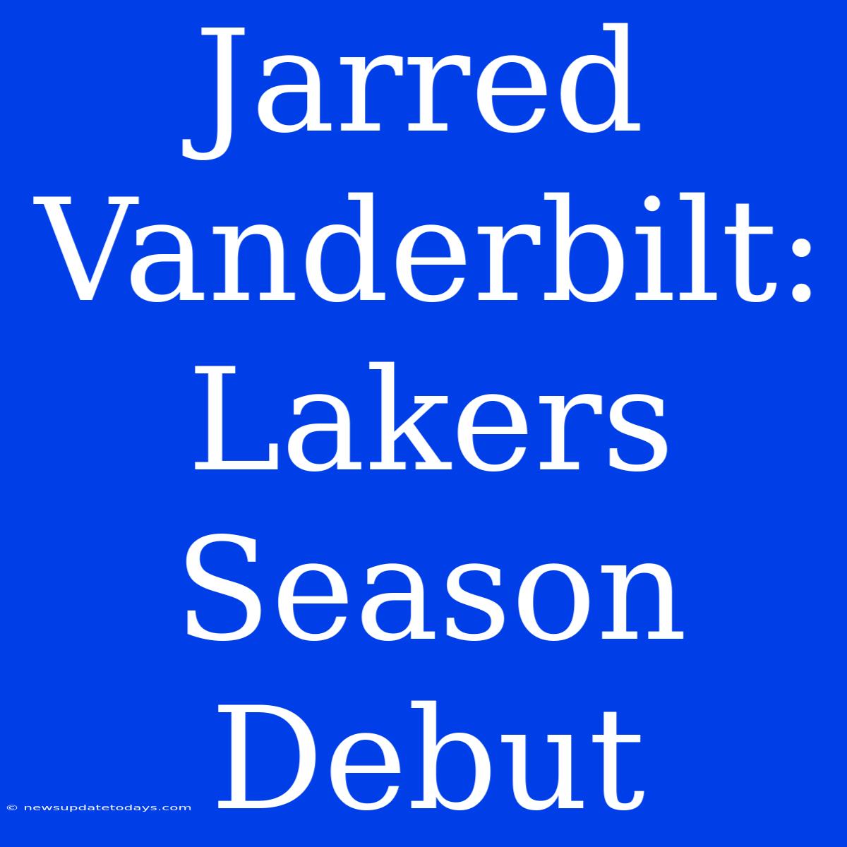 Jarred Vanderbilt: Lakers Season Debut