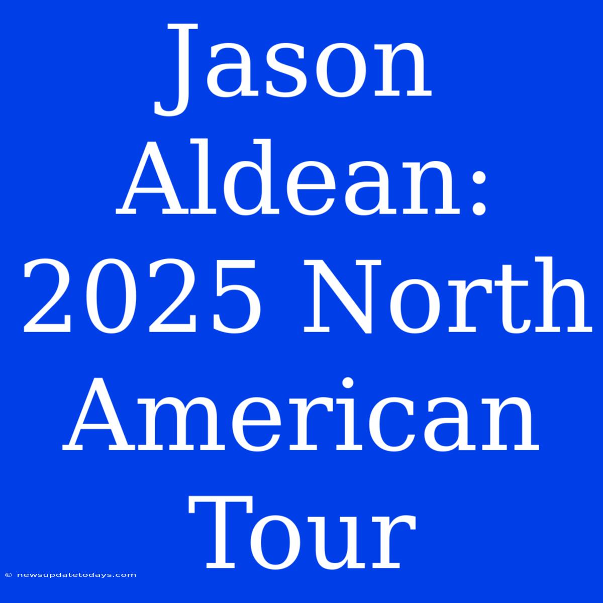 Jason Aldean: 2025 North American Tour