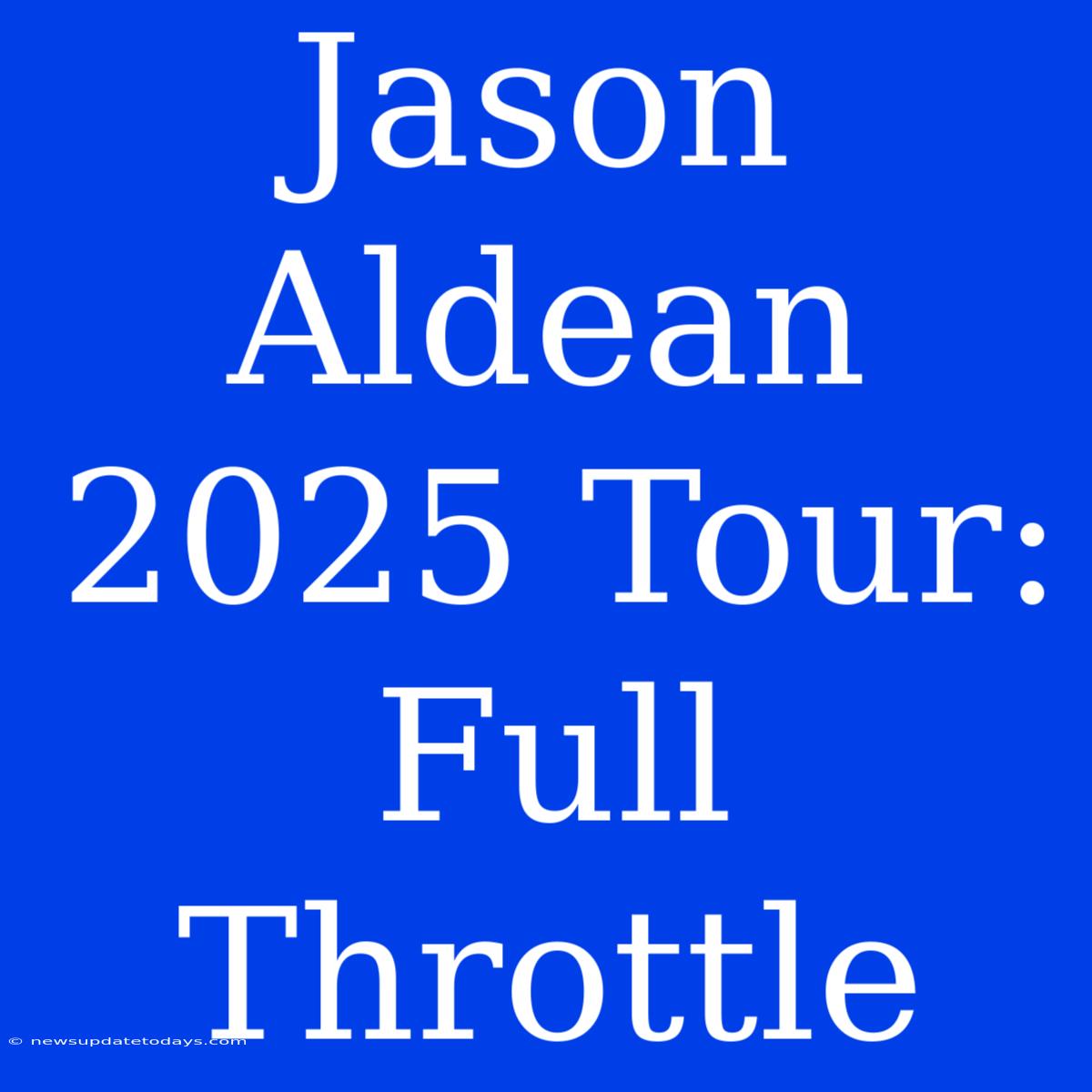 Jason Aldean 2025 Tour: Full Throttle