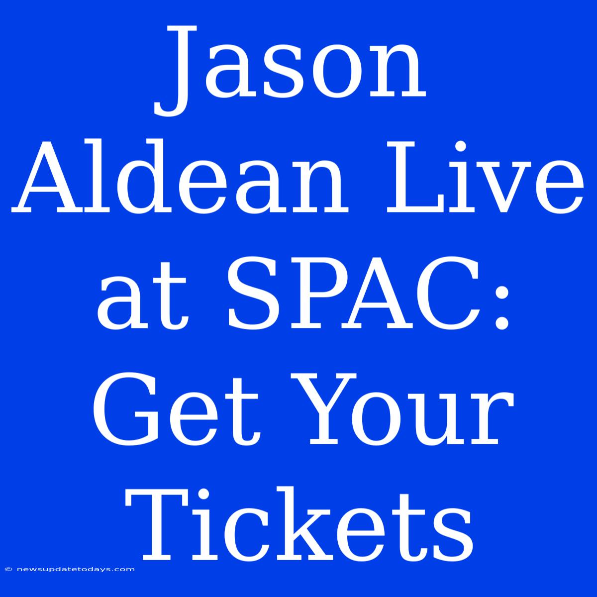 Jason Aldean Live At SPAC: Get Your Tickets