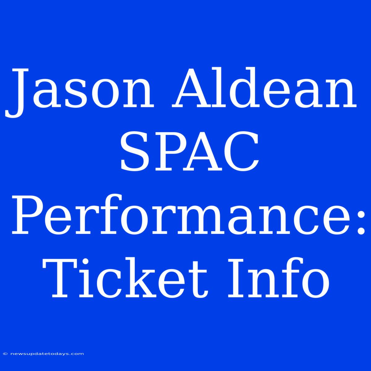 Jason Aldean SPAC Performance: Ticket Info