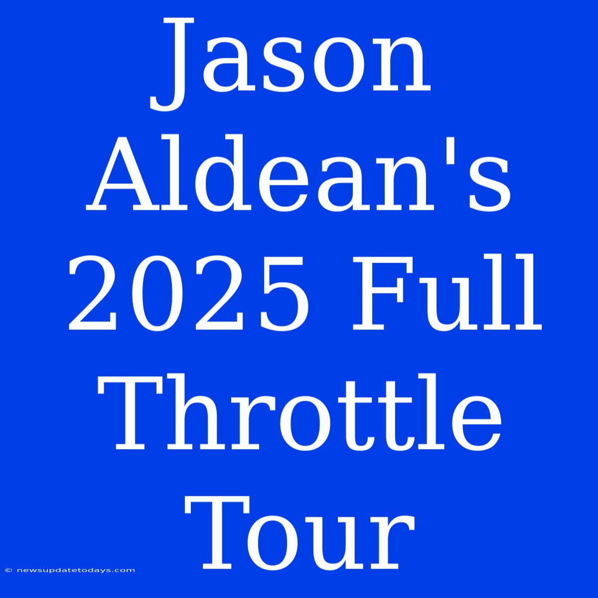 Jason Aldean's 2025 Full Throttle Tour