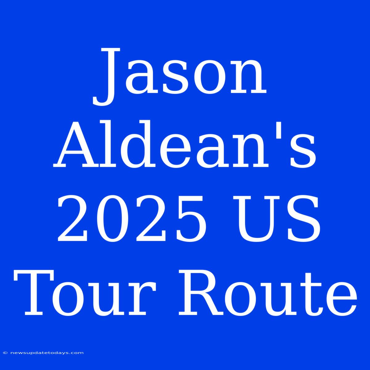 Jason Aldean's 2025 US Tour Route