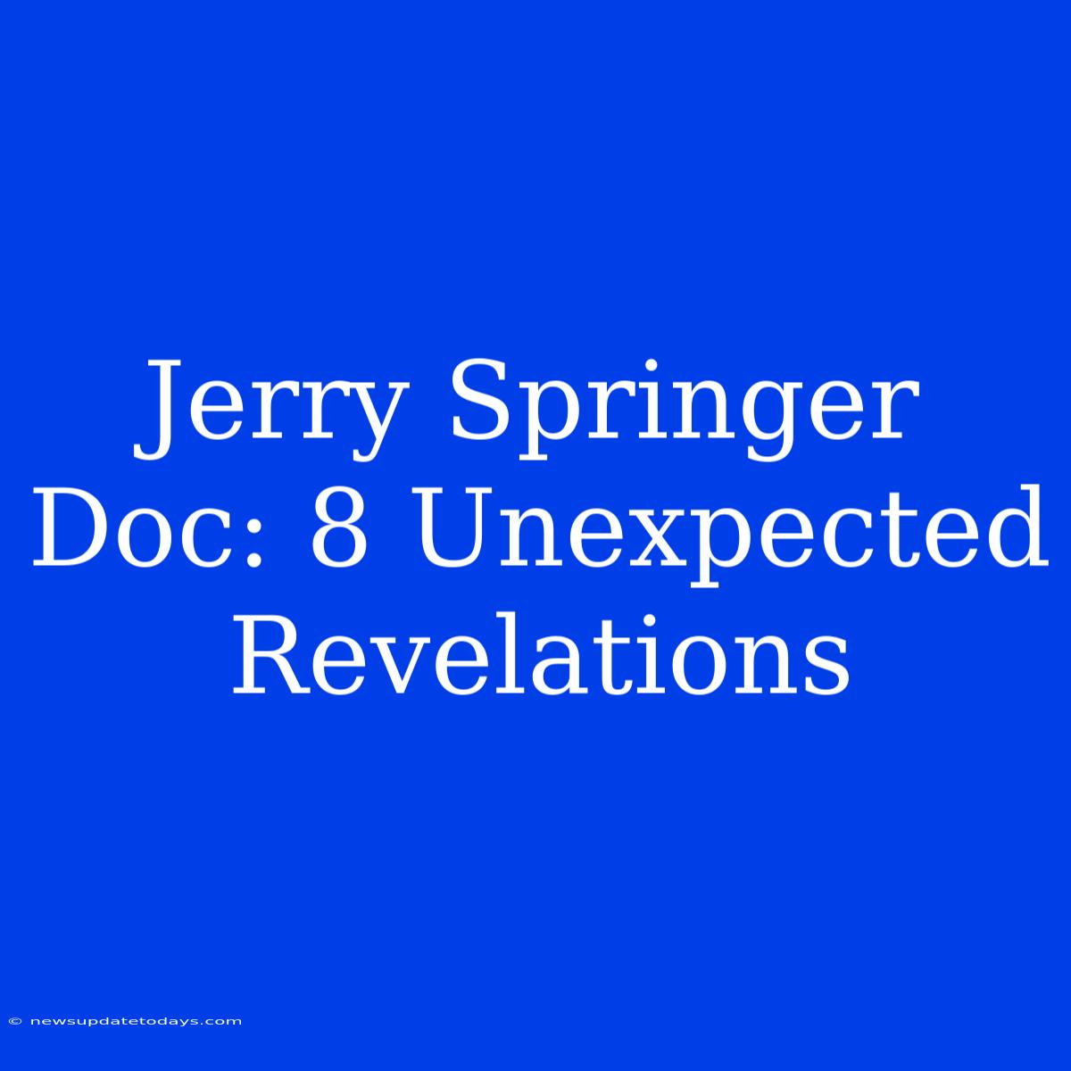 Jerry Springer Doc: 8 Unexpected Revelations