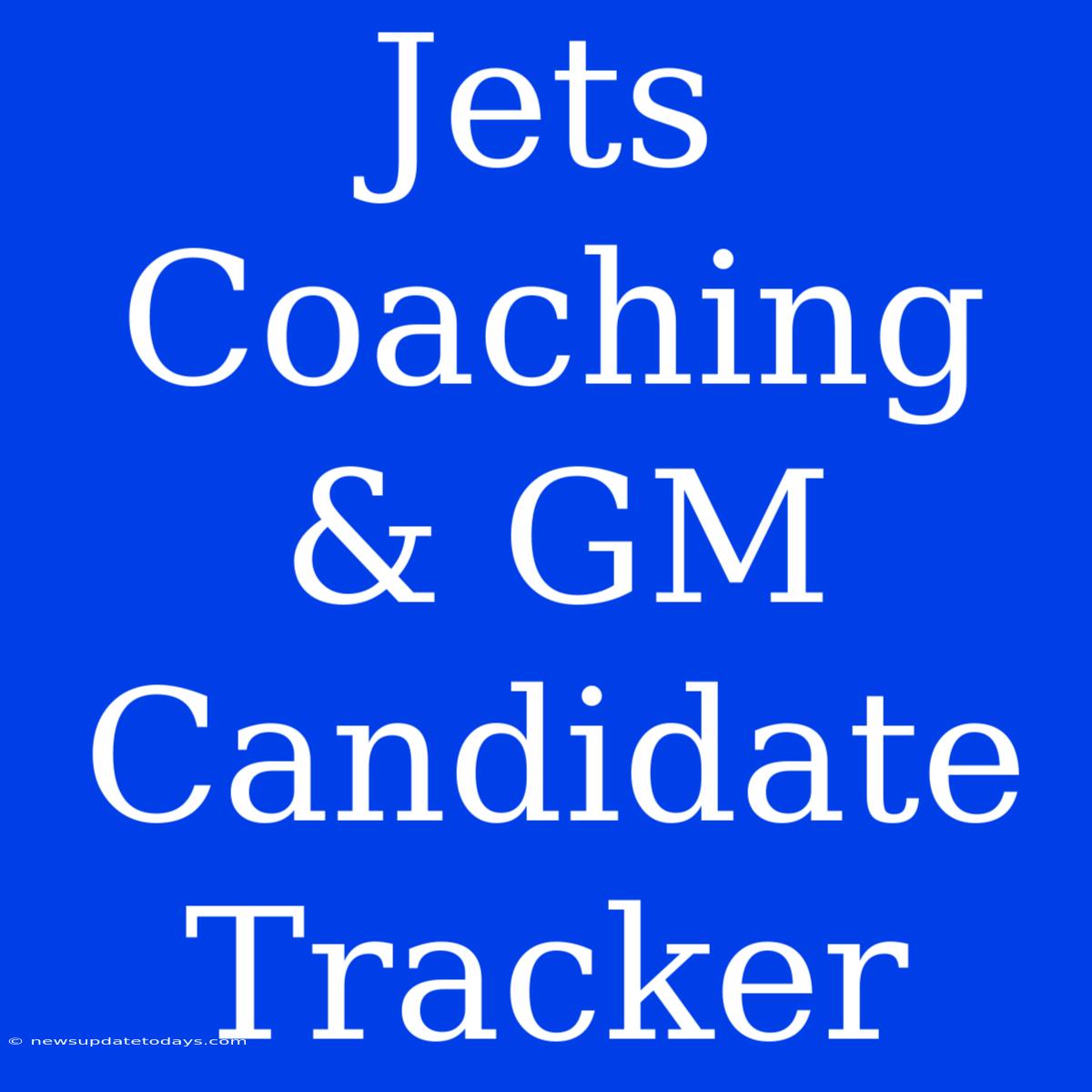 Jets Coaching & GM Candidate Tracker