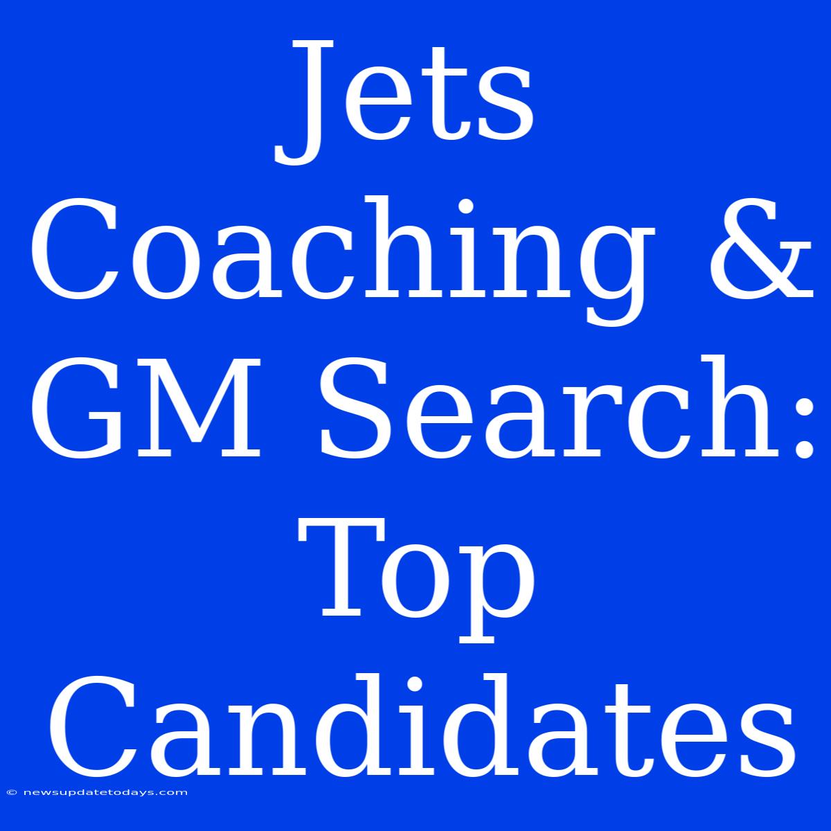 Jets Coaching & GM Search: Top Candidates