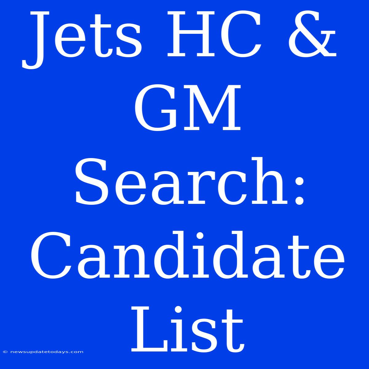 Jets HC & GM Search: Candidate List