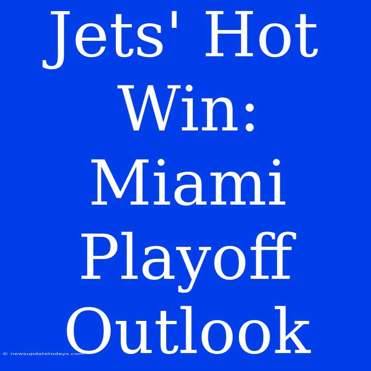 Jets' Hot Win: Miami Playoff Outlook