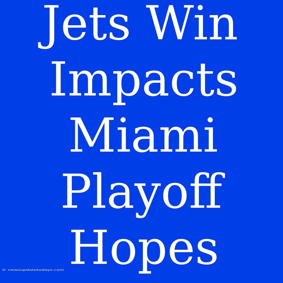 Jets Win Impacts Miami Playoff Hopes