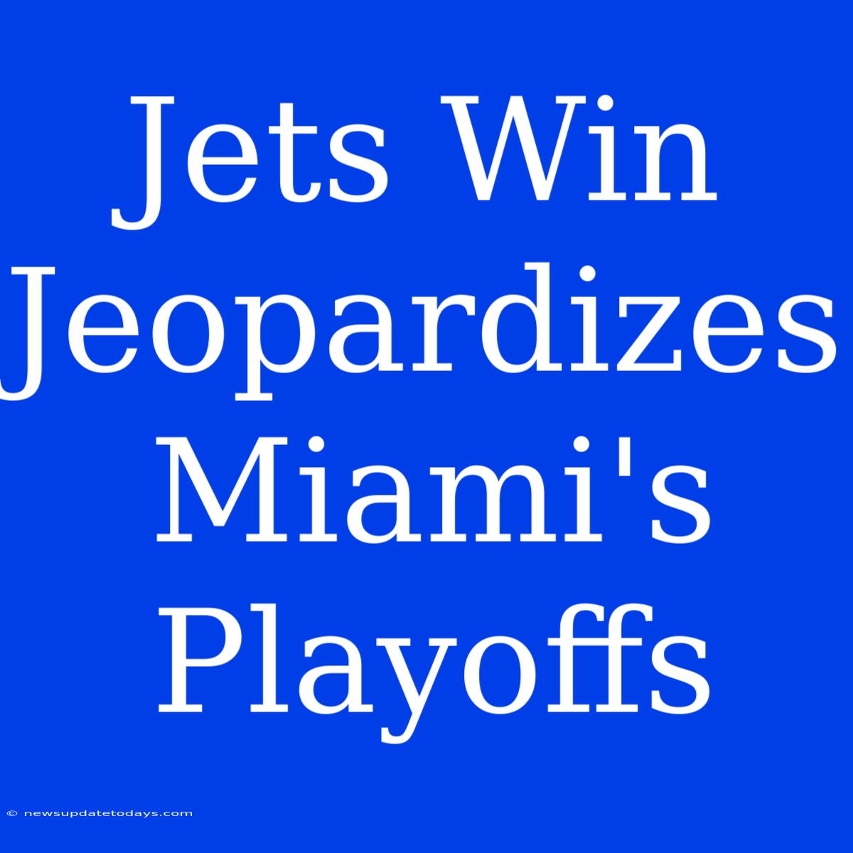 Jets Win Jeopardizes Miami's Playoffs