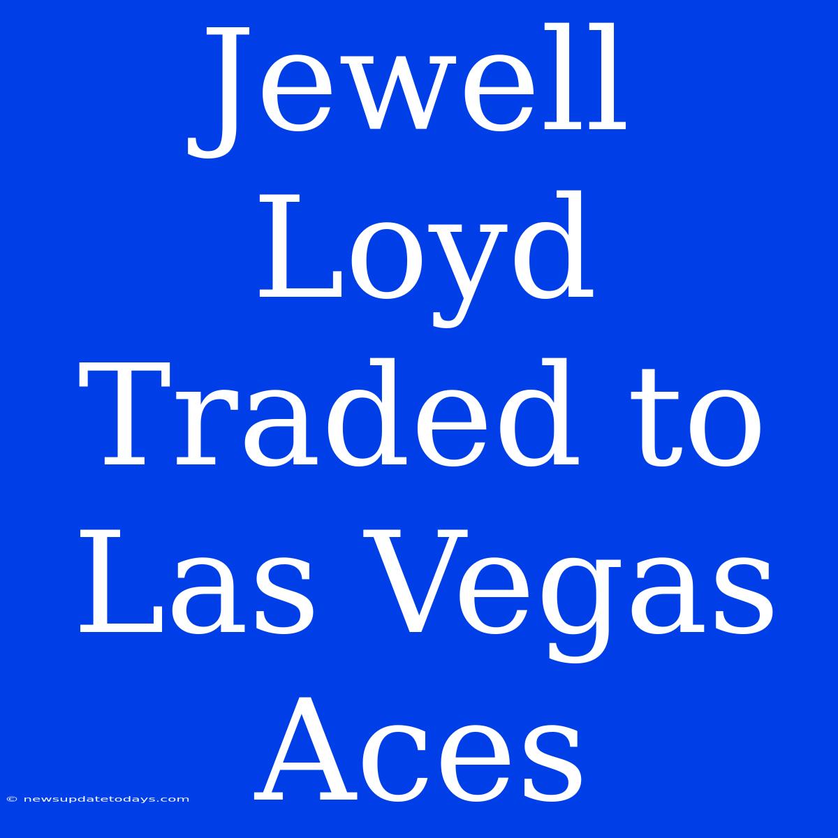 Jewell Loyd Traded To Las Vegas Aces