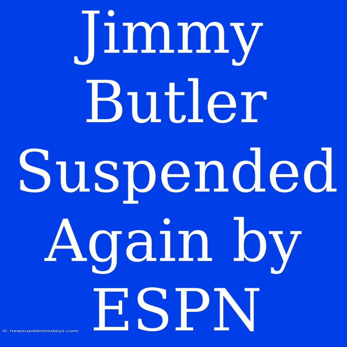 Jimmy Butler Suspended Again By ESPN