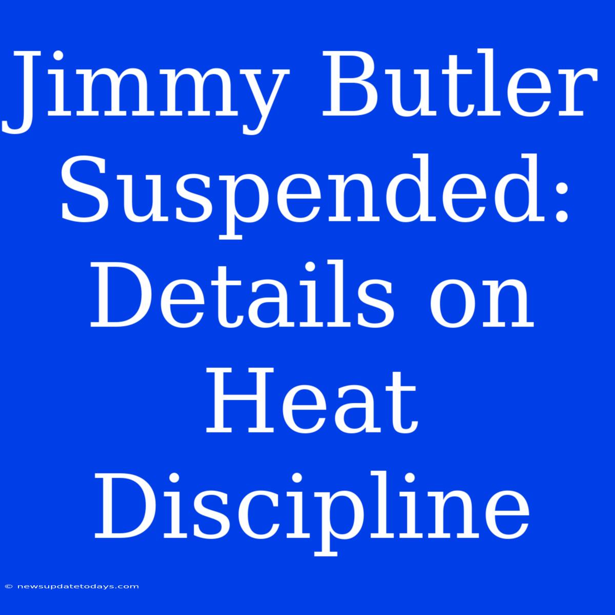 Jimmy Butler Suspended: Details On Heat Discipline