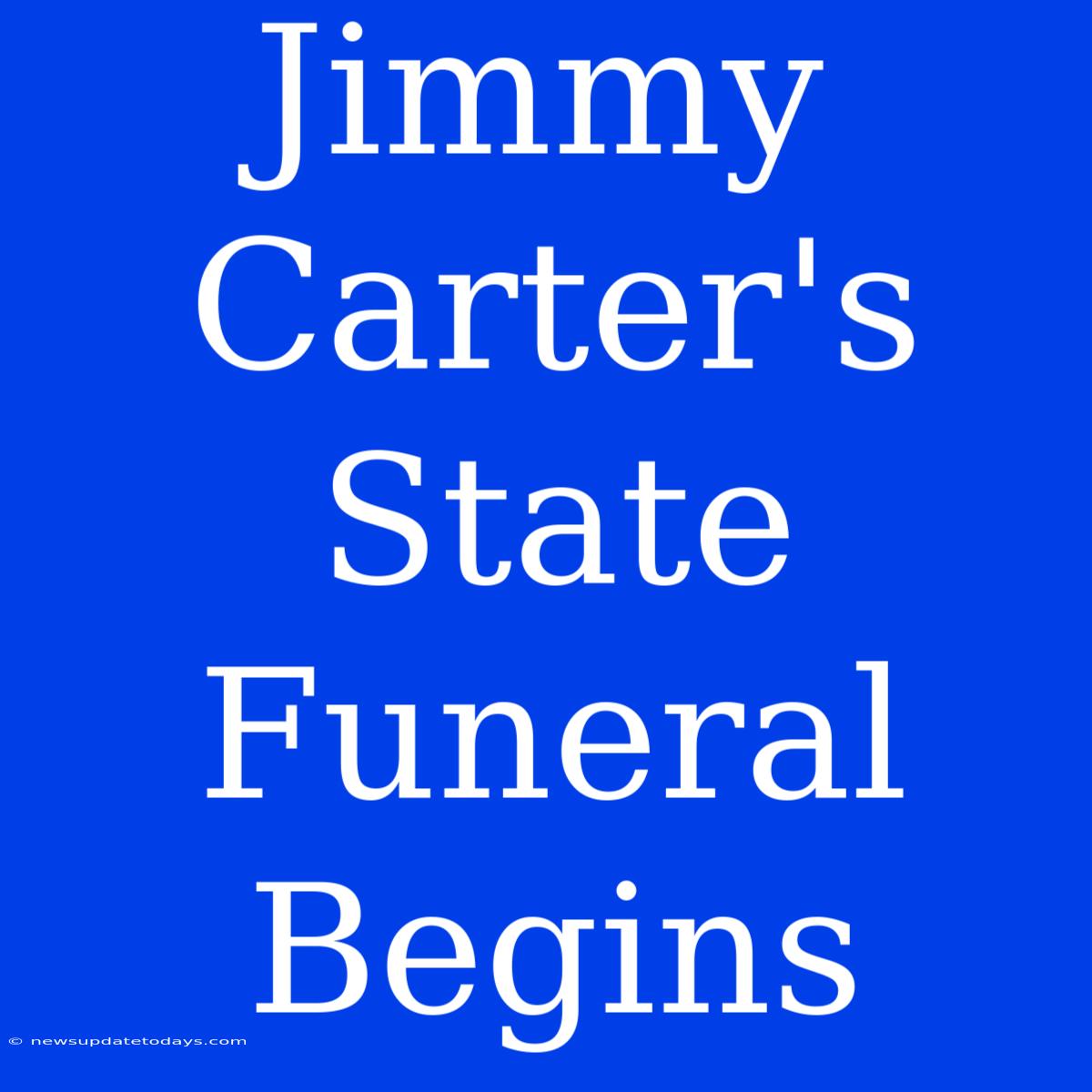 Jimmy Carter's State Funeral Begins