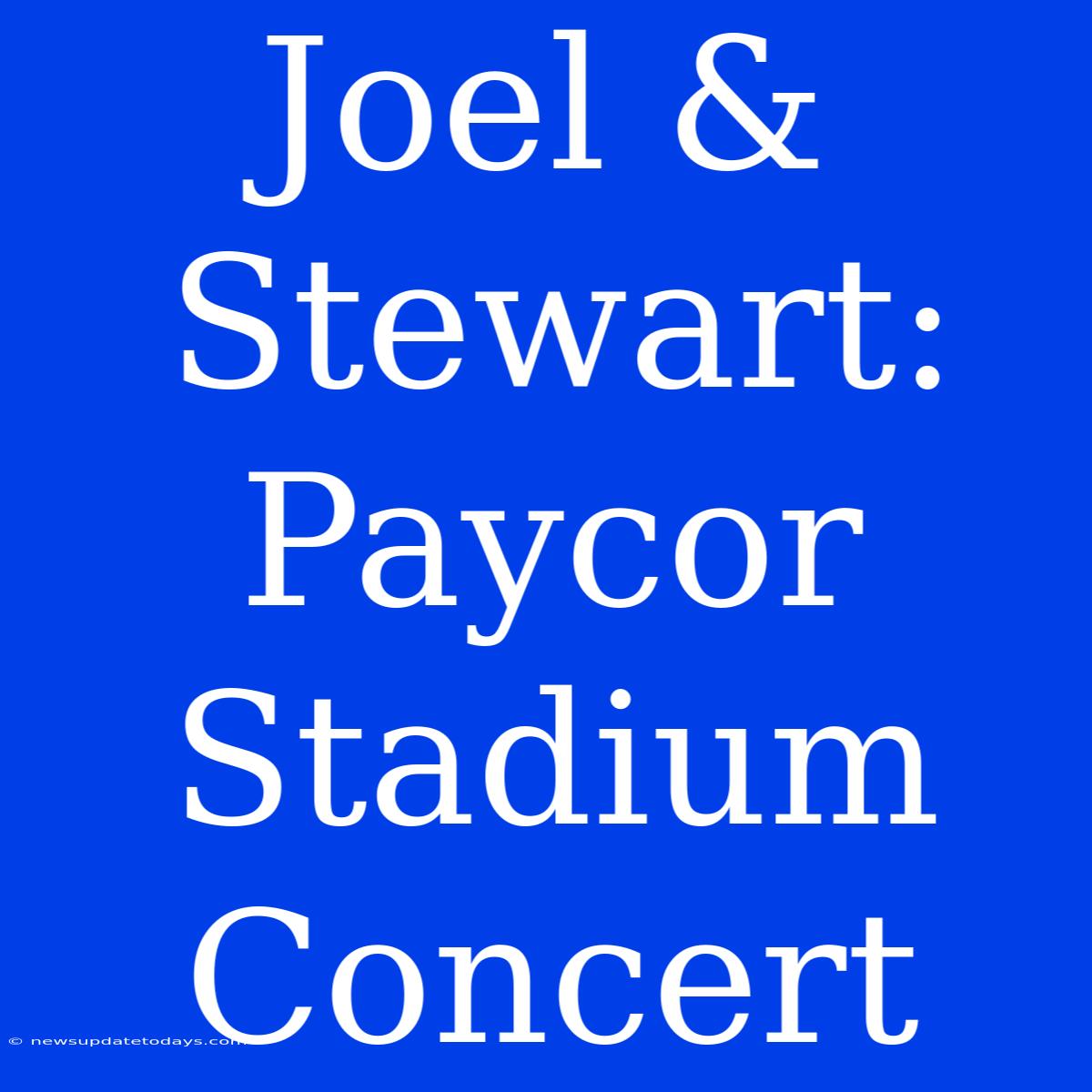 Joel & Stewart: Paycor Stadium Concert