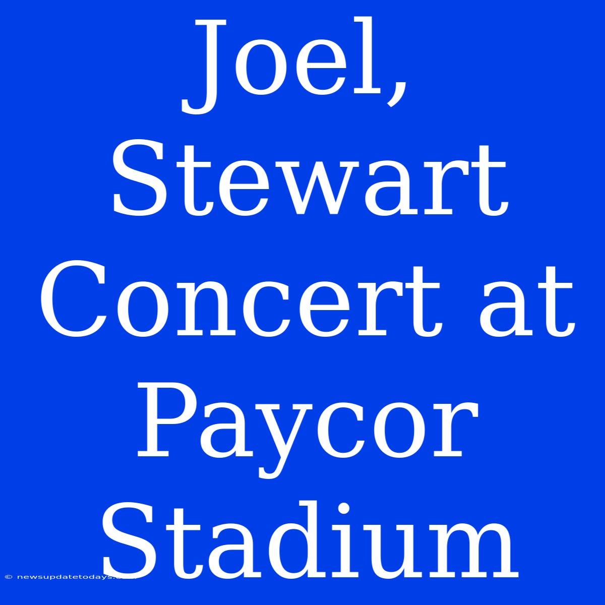 Joel, Stewart Concert At Paycor Stadium