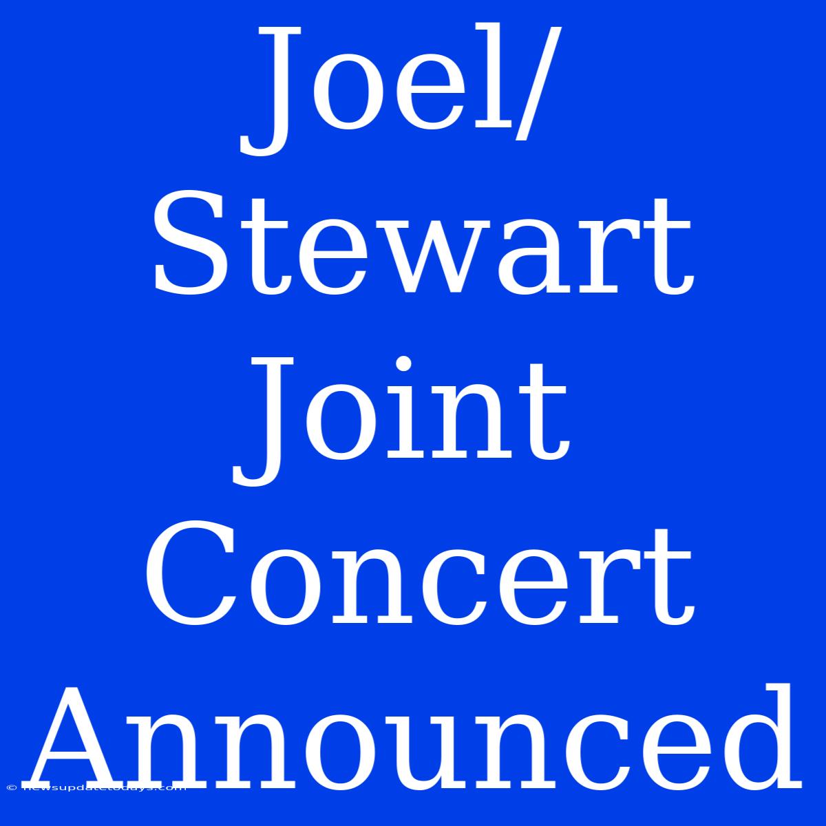 Joel/Stewart Joint Concert Announced