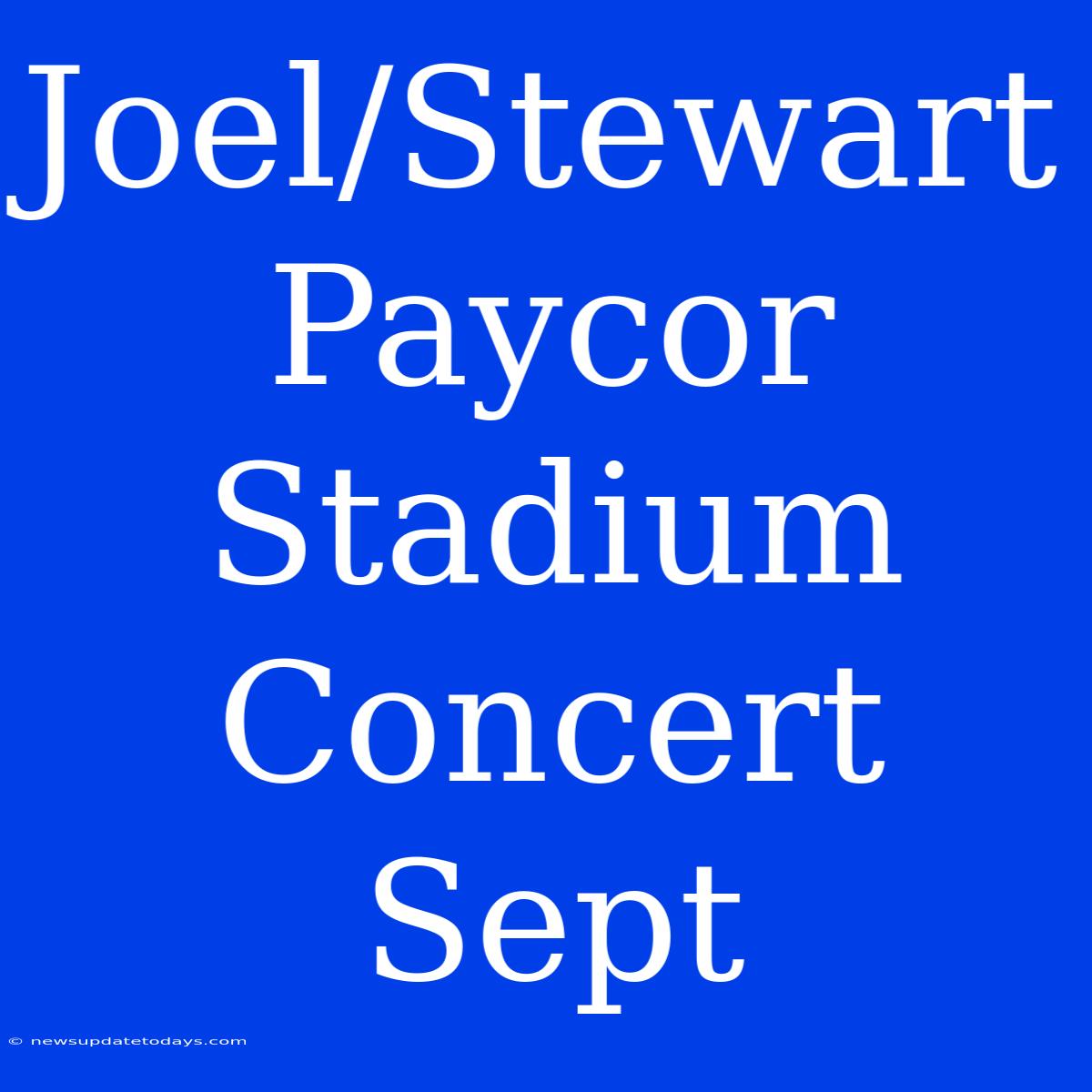 Joel/Stewart Paycor Stadium Concert Sept