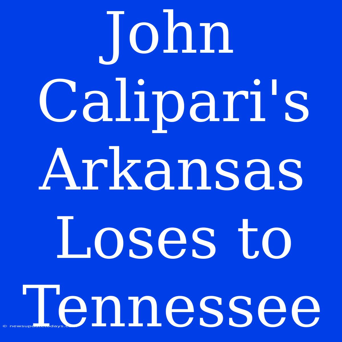 John Calipari's Arkansas Loses To Tennessee