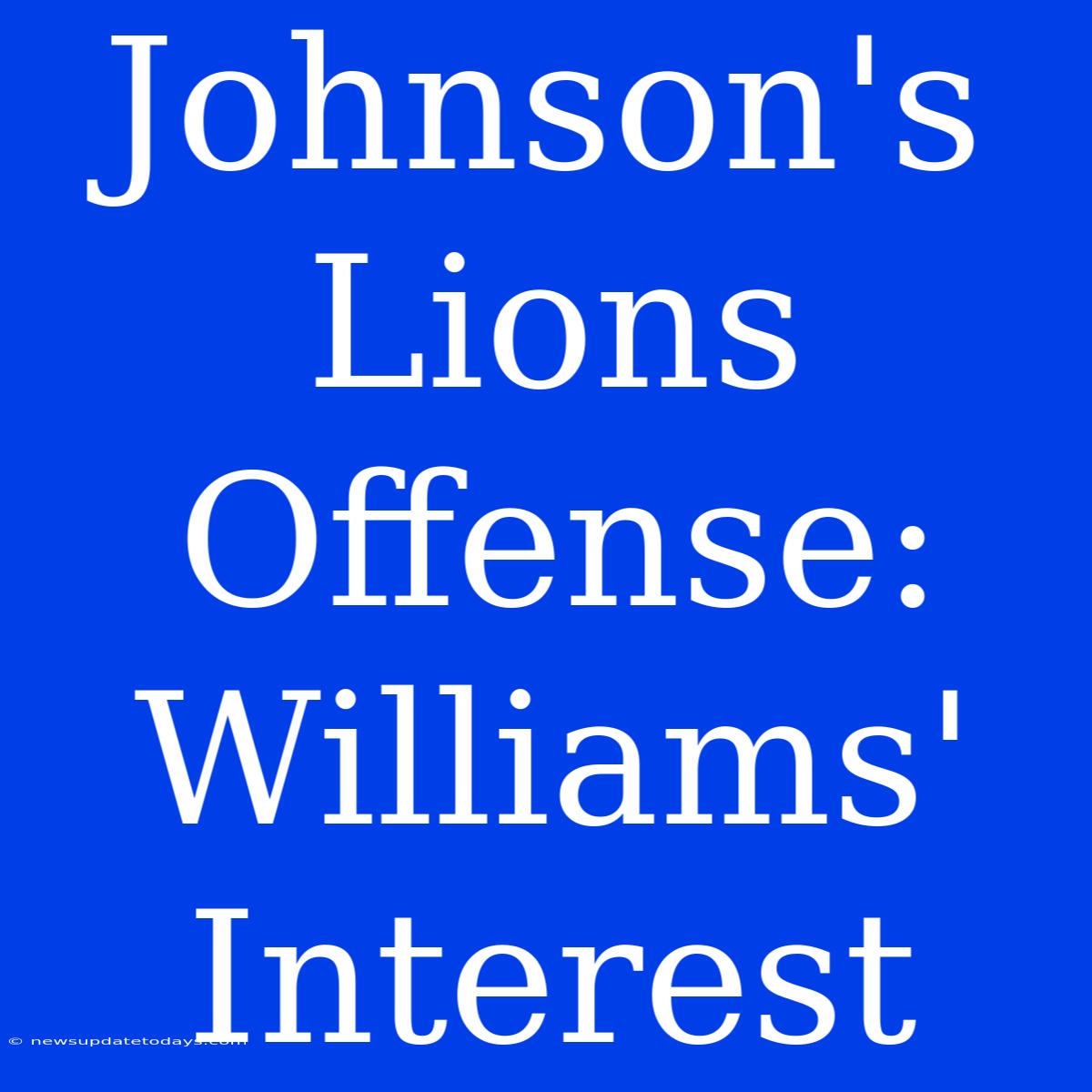 Johnson's Lions Offense: Williams' Interest