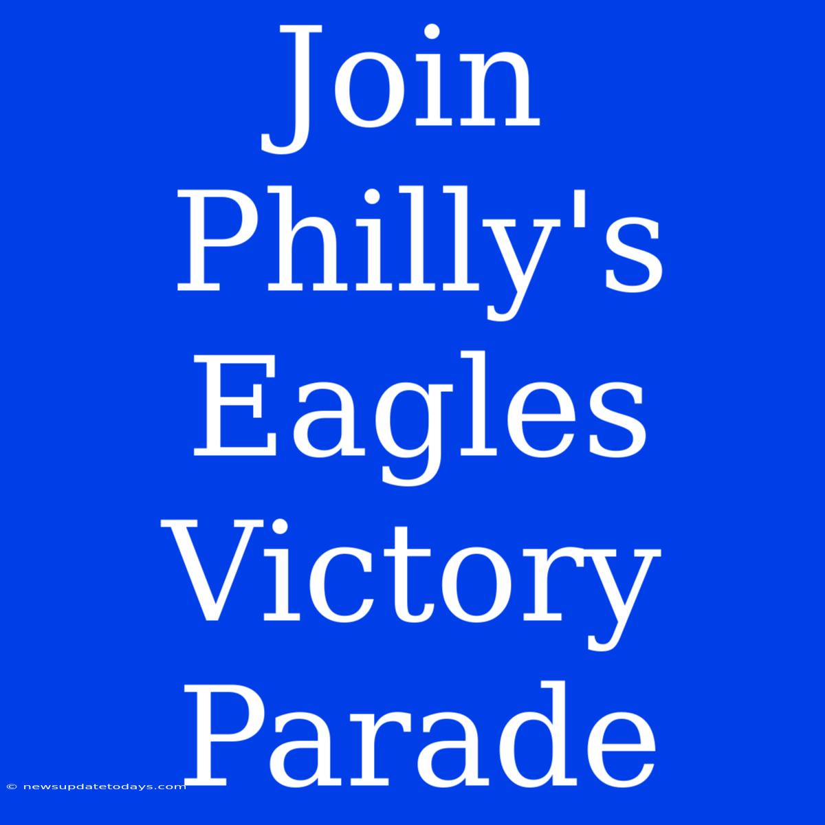 Join Philly's Eagles Victory Parade