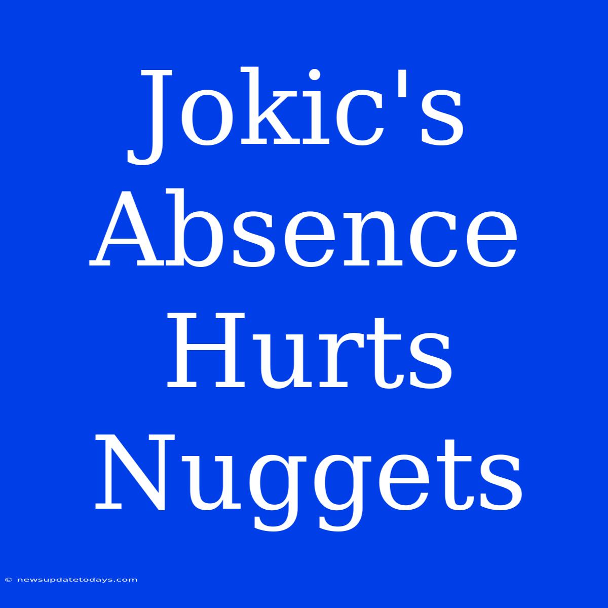 Jokic's Absence Hurts Nuggets