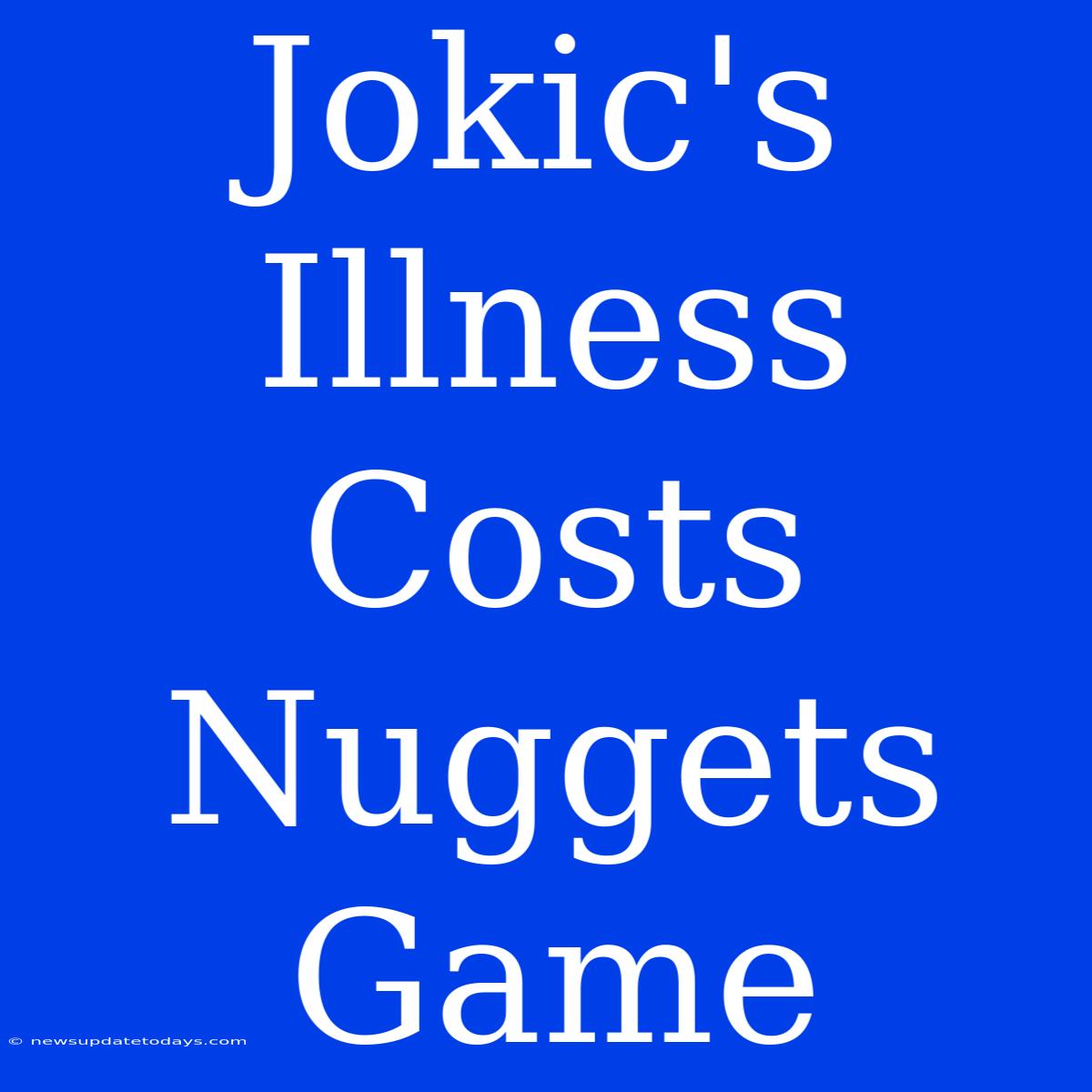 Jokic's Illness Costs Nuggets Game