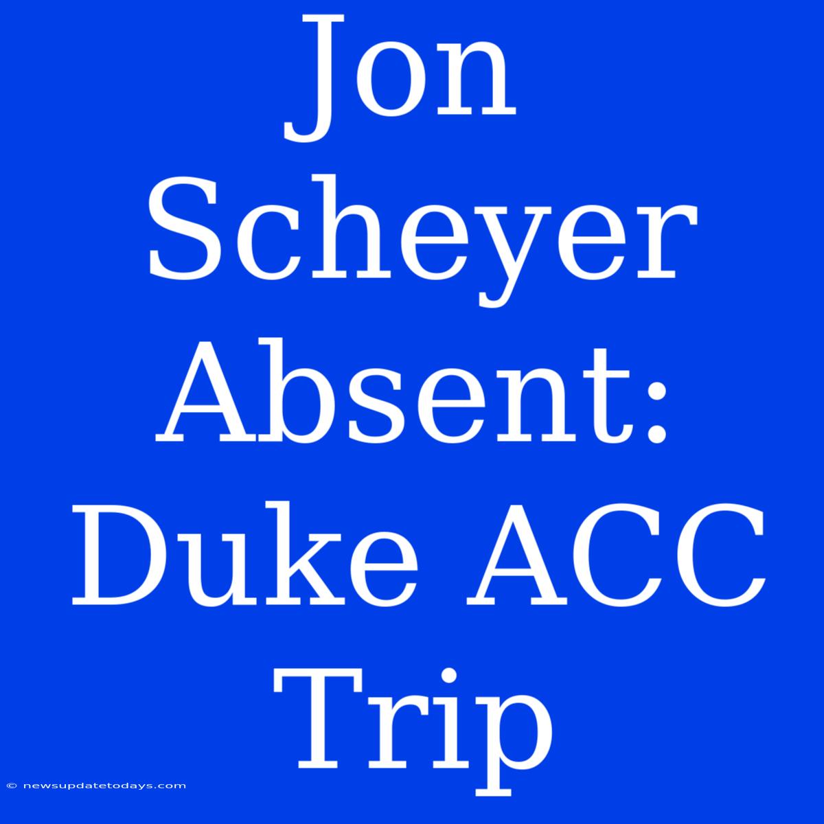 Jon Scheyer Absent: Duke ACC Trip