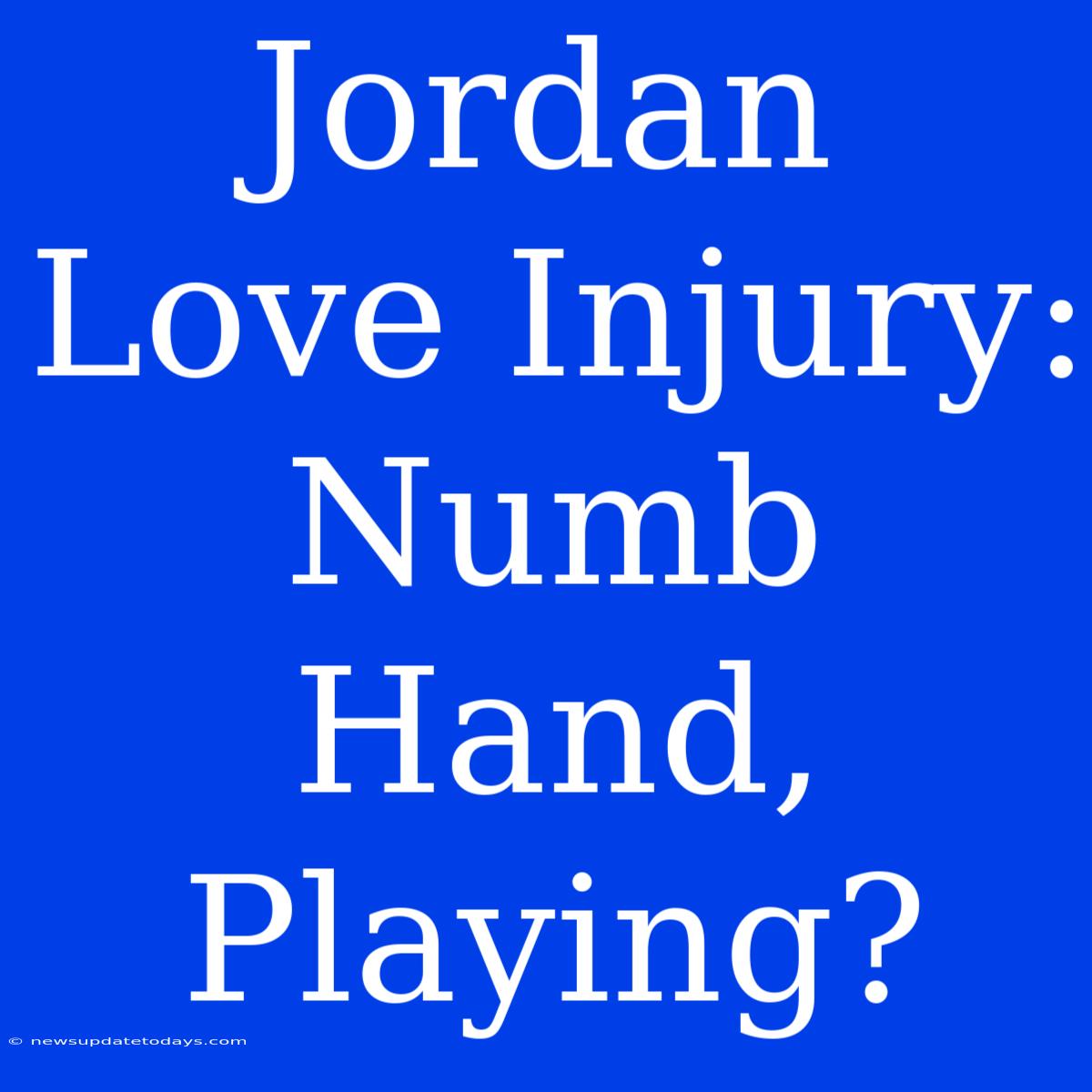 Jordan Love Injury: Numb Hand, Playing?