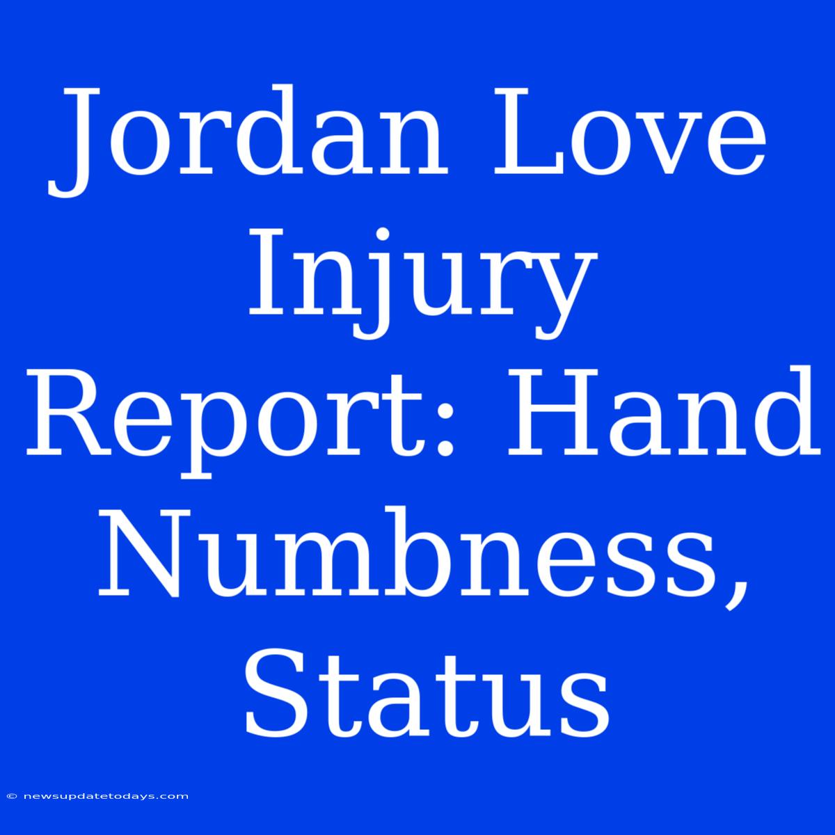 Jordan Love Injury Report: Hand Numbness, Status