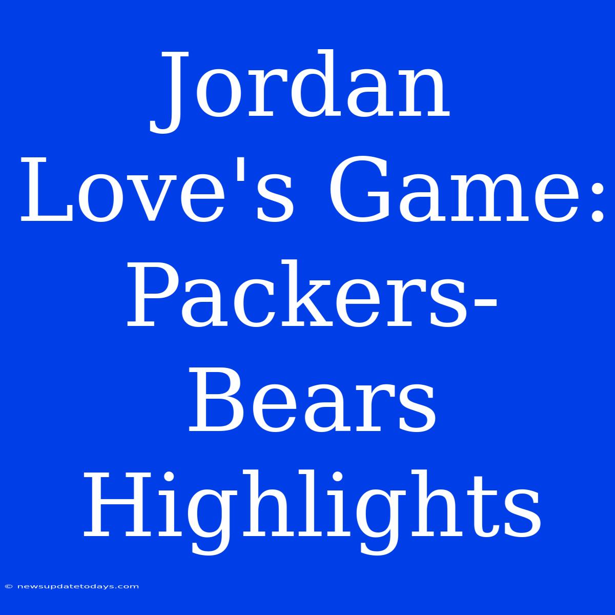 Jordan Love's Game: Packers-Bears Highlights