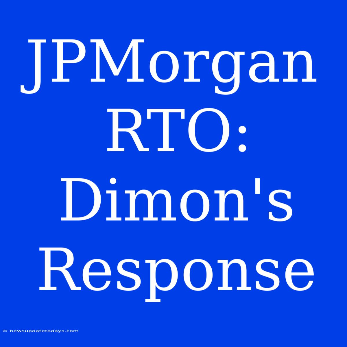 JPMorgan RTO: Dimon's Response