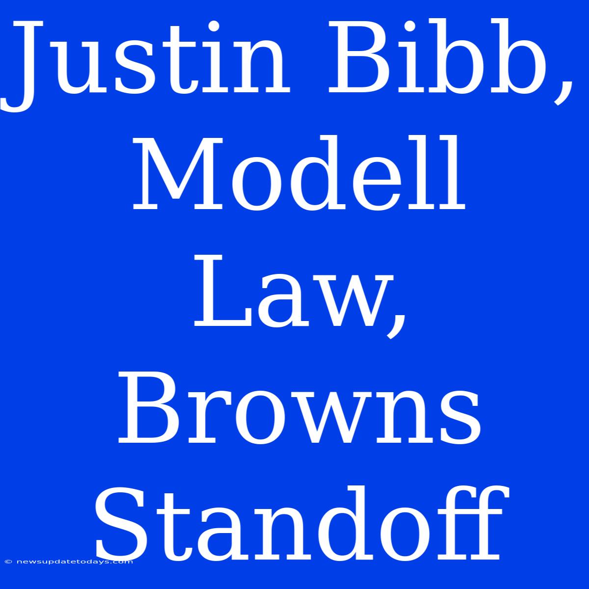 Justin Bibb, Modell Law, Browns Standoff