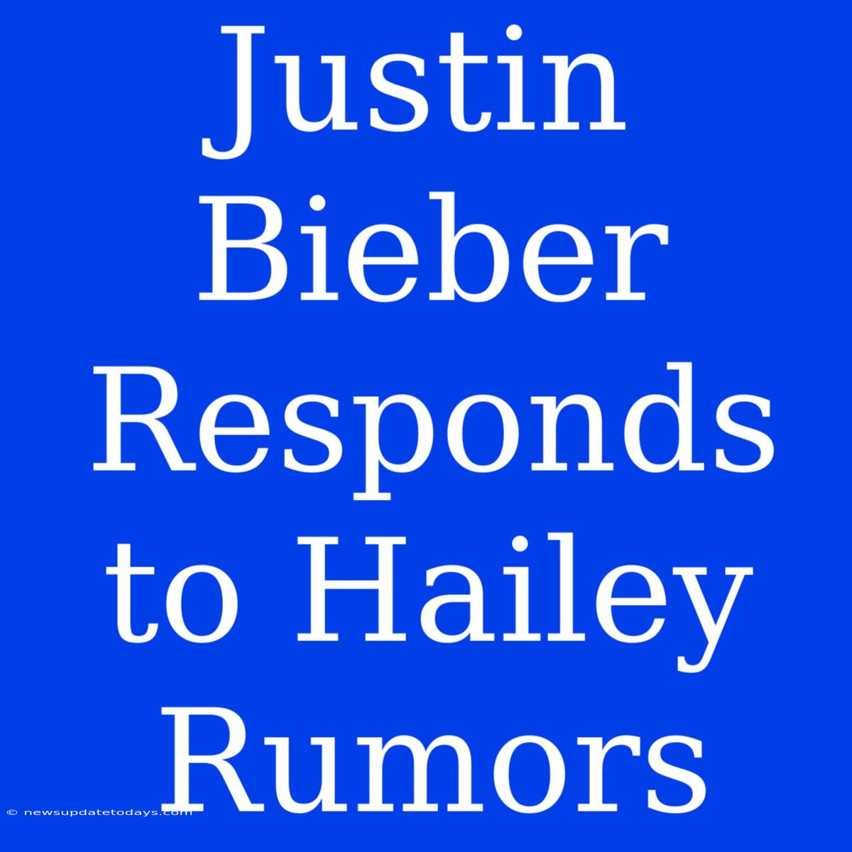 Justin Bieber Responds To Hailey Rumors